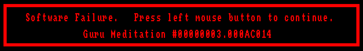 The Amiga's "Guru Meditation" crash alert. Red text on black reads, "Software Failure. Press left mouse button to continue. Guru Meditation #00000003.000AC014"