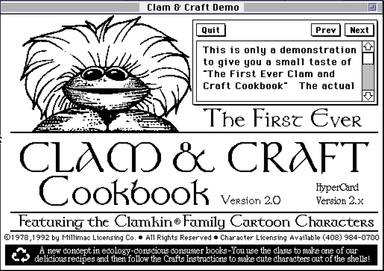 A monochrome HyperCard demo screen titled “Clam & Craft Demo,” showing a large illustrated cartoon clam character at the top left and a title reading “The First Ever Clam & Craft Cookbook.” The screen includes navigation buttons, a scrolling text field describing the demo, and decorative typography advertising version information and licensed cartoon characters.
