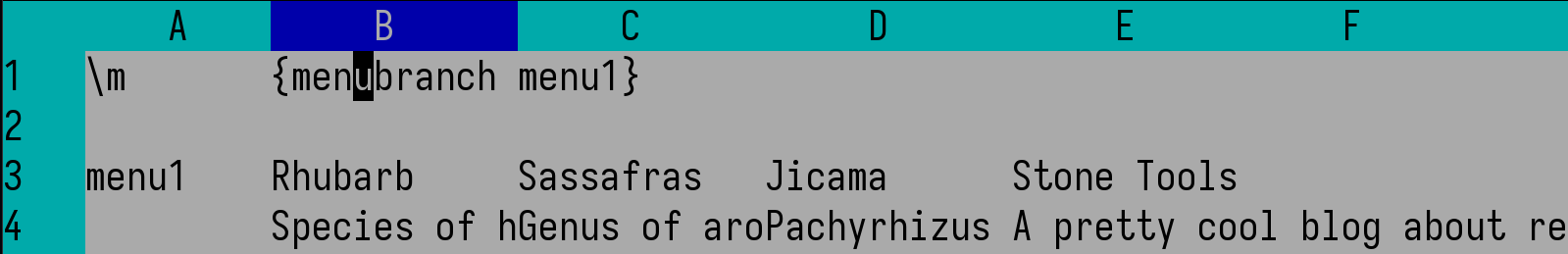 Slice of a screenshot showing macros defined in the worksheet. Cell A1 reads "\m". Cell B1 reads "{menubranch menu1}" which is a macro call to draw a custom menu, using the information found at the range named "menu1" B3 is that location, and reads across row 3, "Rhubarb, Sassafras, Jicama, Stone Tools". Row 4 defines each menu item's function, which in this case is simple descriptive text. Each is defined scientifically, but "Stone Tools" is defined as "A pretty cool blog"