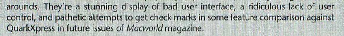 Clipping from the PageMaker 5 Bible says of Additions, "They're a stunning display of bad user interface, a ridiculous lack of user control, and pathetic attempts to get check marks in some feature comparison against QuarkXPress in future issues of Macworld magazine."